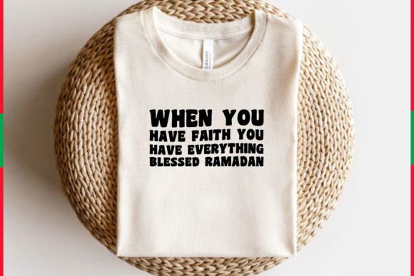 Ramadan T-shirt Design, When You Have Faith
